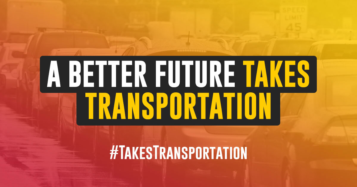Text "A Better Future Takes Transportation #takestransportation" over photo of traffic
