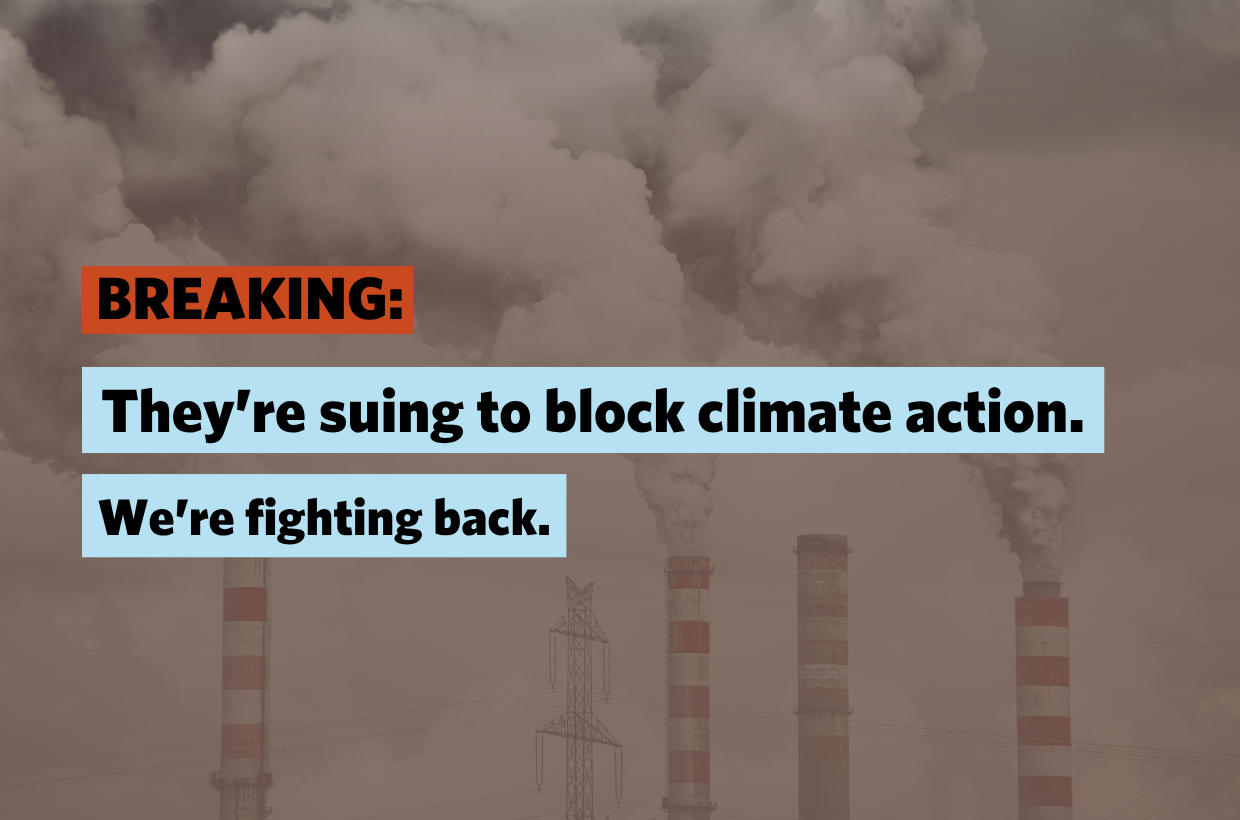 A picture of smoke stacks and text that reads "They're suing to block climate action. We're fighting back."