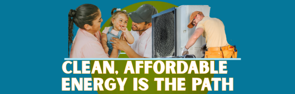 image of family and heat pump install, text that reads clean affordable energy is the path