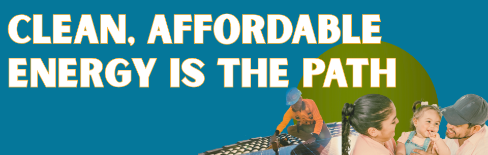 text that reads clean affordable energy is the path, image of family with baby and solar installation